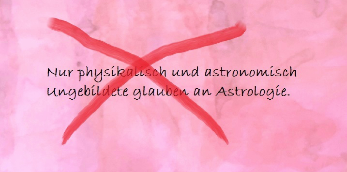 Vorurteil gegen die Astrologie_Nur physikalisch und astronomisch Ungebildete glauben an Astrologie